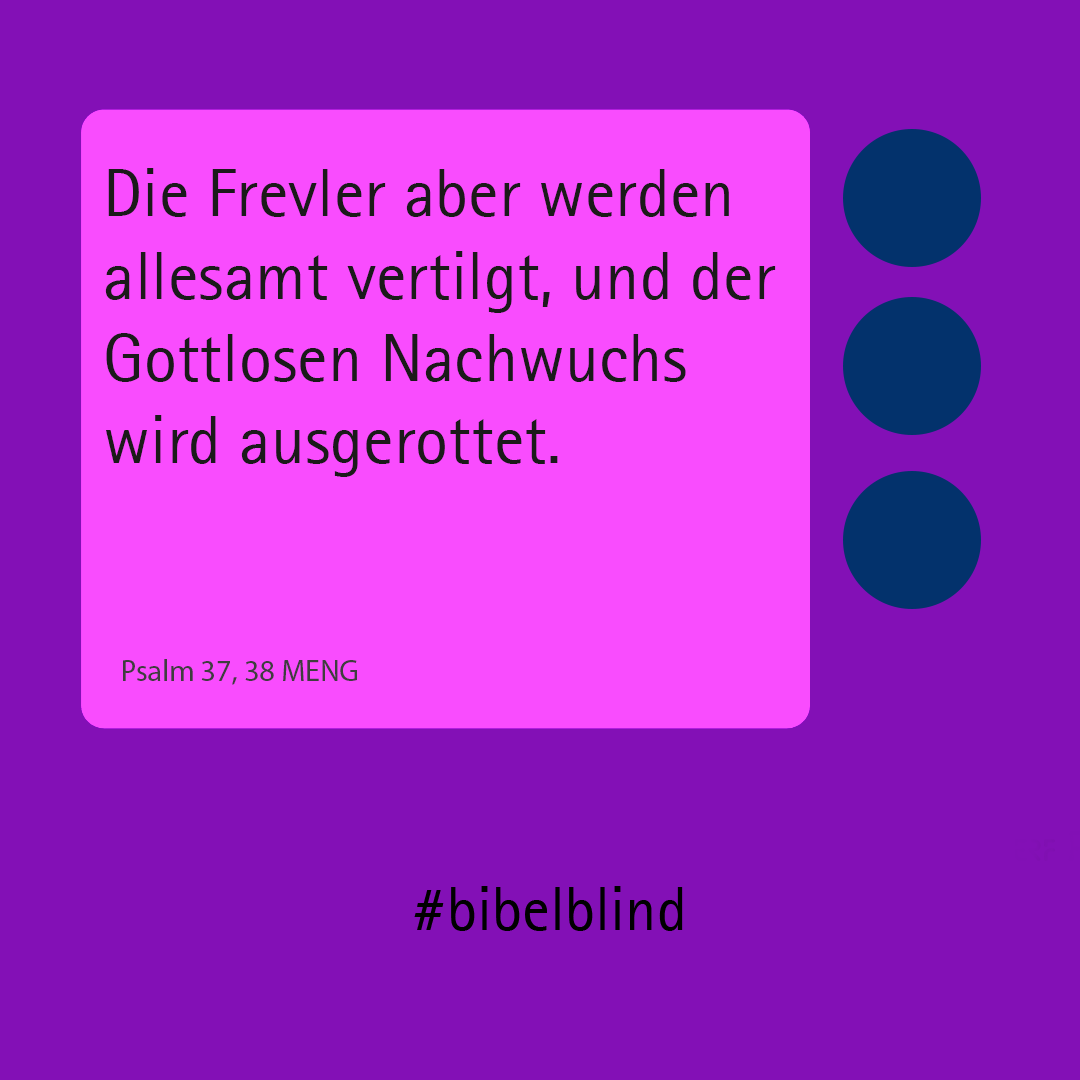 #bibelblind-Meme zu Psalm 37,38: Die Frevler aber werden allesamt vertilgt, und der Gottlosen Nachwuchs wird ausgerottet.