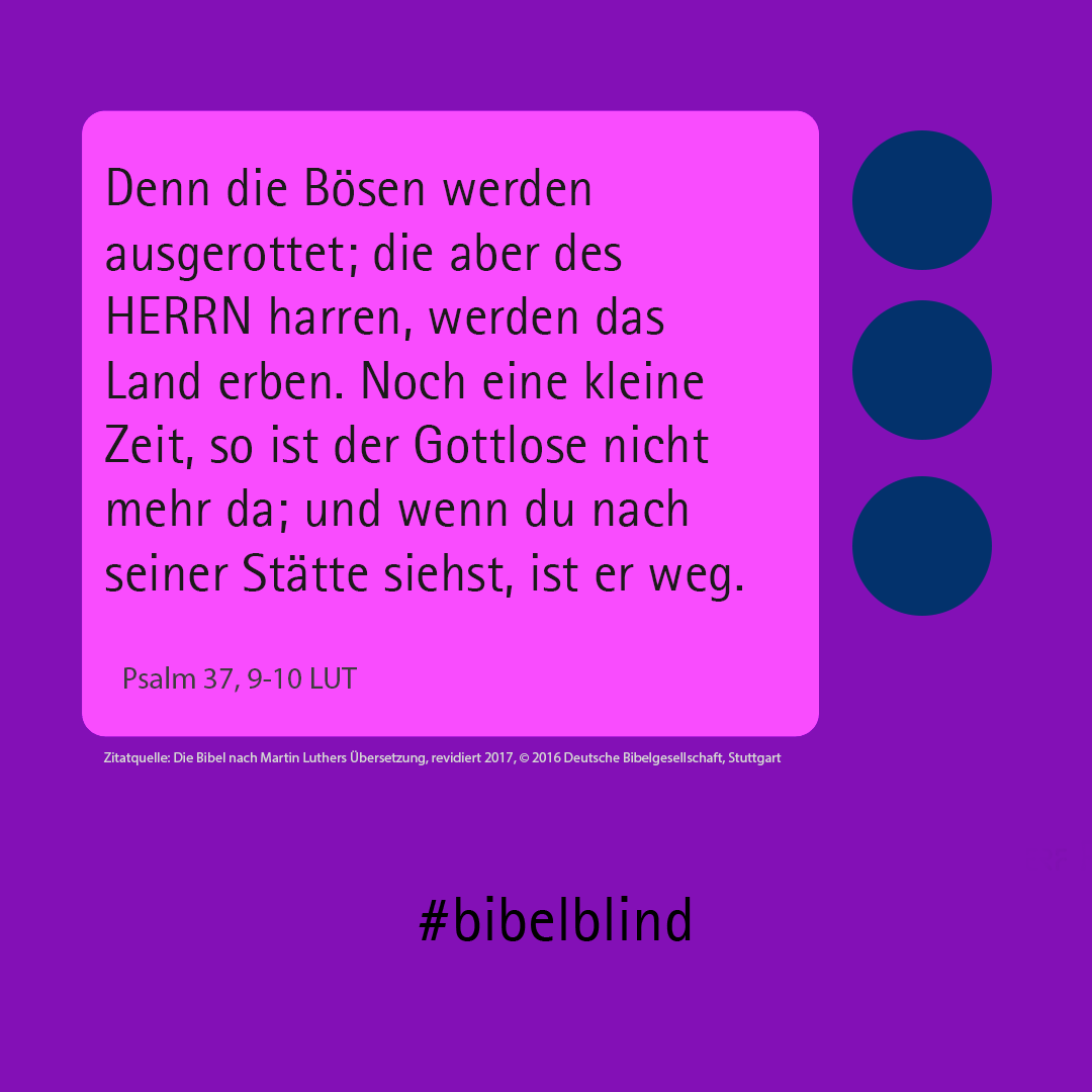 #bibelblind-Meme zu Psalm 37,9-10: Denn die Bösen werden ausgerottet; die aber des HERRN harren, werden das Land erben. Noch eine kleine Zeit, so ist der Gottlose nicht mehr da; und wenn du nach seiner Stätte siehst, ist er weg.