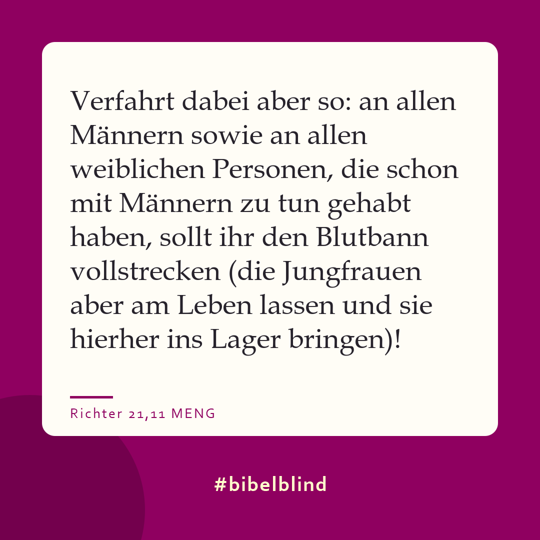 #bibelblind-Meme zu Richter 21,11: Verfahrt dabei aber so: an allen Männern sowie an allen weiblichen Personen, die schon mit Männern zu tun gehabt haben, sollt ihr den Blutbann vollstrecken (die Jungfrauen aber am Leben lassen und sie hierher ins Lager bringen)!