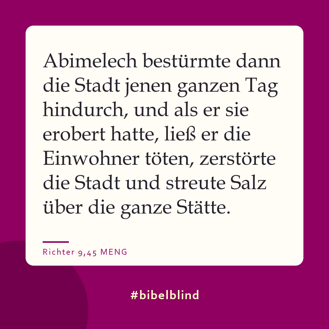 #bibelblind-Meme zu Richter 9,45: Abimelech bestürmte dann die Stadt jenen ganzen Tag hindurch, und als er sie erobert hatte, ließ er die Einwohner töten, zerstörte die Stadt und streute Salz über die ganze Stätte.