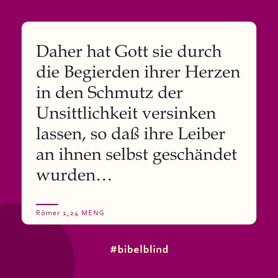 #bibelblind-Meme zu Römer 1,24: Daher hat Gott sie durch die Begierden ihrer Herzen in den Schmutz der Unsittlichkeit versinken lassen, so daß ihre Leiber an ihnen selbst geschändet wurden…