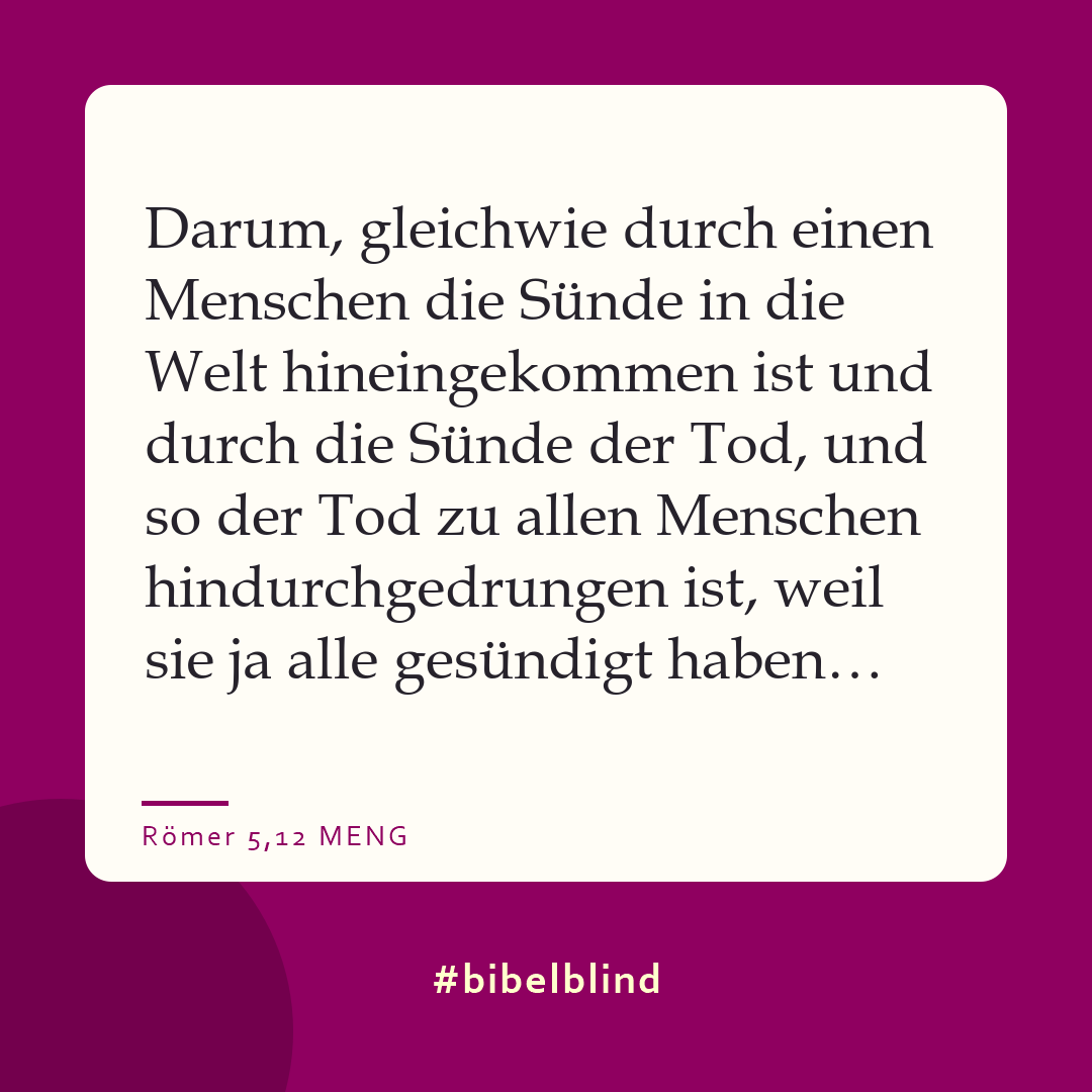 #bibelblind-Meme zu Römer 5,12: Darum, gleichwie durch einen Menschen die Sünde in die Welt hineingekommen ist und durch die Sünde der Tod, und so der Tod zu allen Menschen hindurchgedrungen ist, weil sie ja alle gesündigt haben…