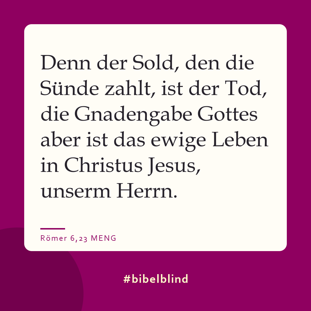 #bibelblind-Meme zu Römer 6,23: Denn der Sold, den die Sünde zahlt, ist der Tod, die Gnadengabe Gottes aber ist das ewige Leben in Christus Jesus, unserm Herrn.