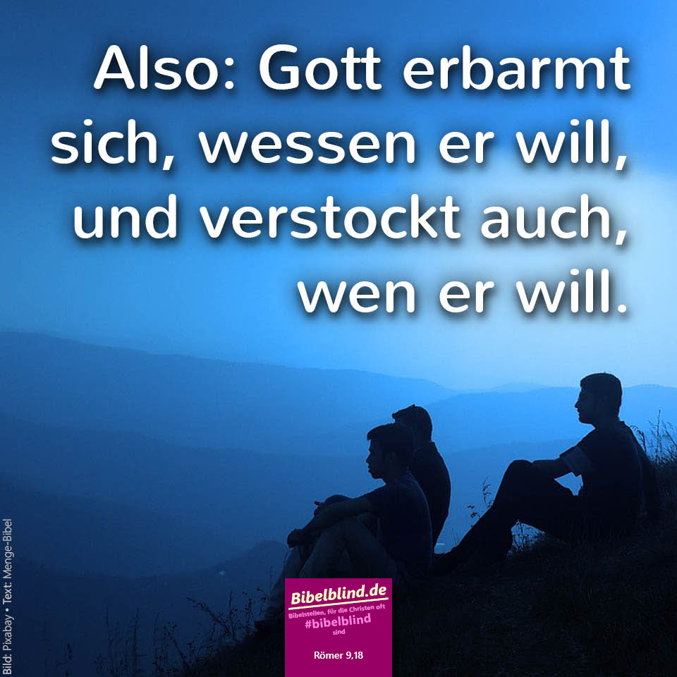 #bibelblind-Meme zu Römer 9,18: Also: Gott erbarmt sich, wessen er will, und verstockt auch, wen er will.