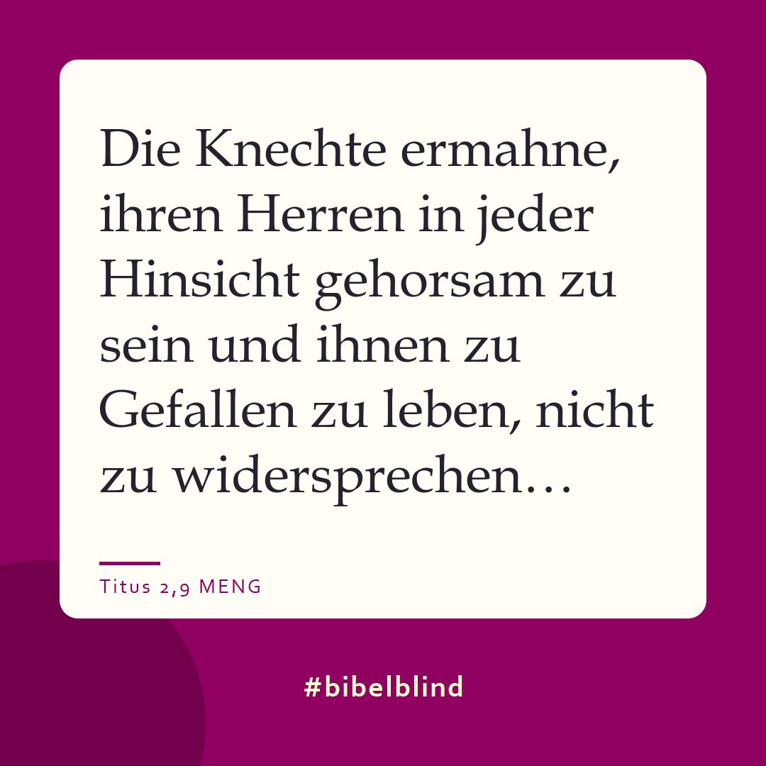#bibelblind-Meme zu Titus 2,9: Die Knechte ermahne, ihren Herren in jeder Hinsicht gehorsam zu sein und ihnen zu Gefallen zu leben, nicht zu widersprechen…